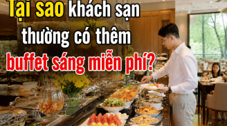 Tại sao khách sạn thường có thêm buffet sáng miễn phí?