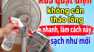 Rửa quạt điện không cần tháo lồng nhanh, làm cách này sạch như mới