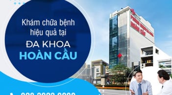 Ưu điểm khám chữa bệnh tại Phòng khám đa khoa Hoàn Cầu