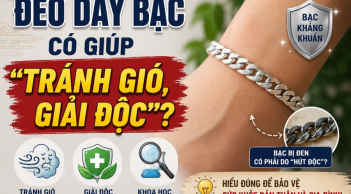 Đeo dây bạc có giúp 'tránh gió, giải độc'?