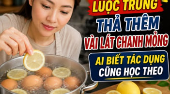 Luộc trứng thả thêm vài lát chanh mỏng, ai biết tác dụng cũng học theo