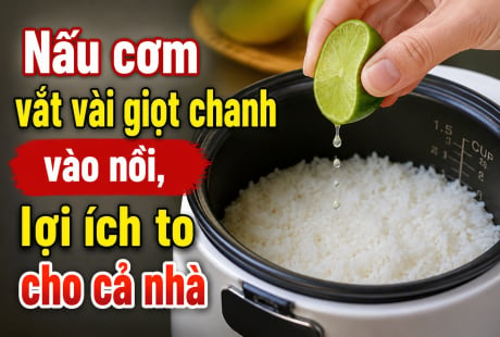 Nấu cơm vắt vài giọt chanh vào nồi, mẹo nhỏ mà lợi lớn