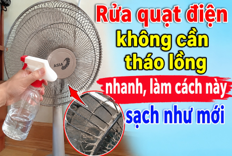 Rửa quạt điện không cần tháo lồng nhanh, làm cách này sạch như mới
